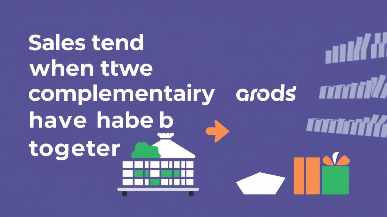 Sales tend to increase when two complementary...